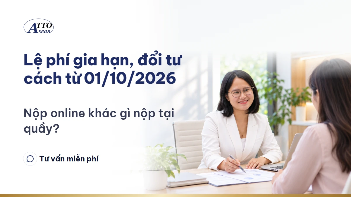 Lệ phí gia hạn, đổi tư cách từ 01/10/2026 — nộp online khác gì nộp tại quầy?