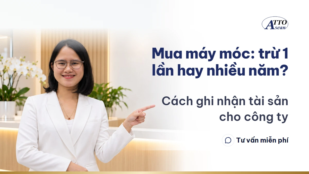 Mua máy móc: trừ 1 lần hay nhiều năm? — cách ghi nhận tài sản cho công ty