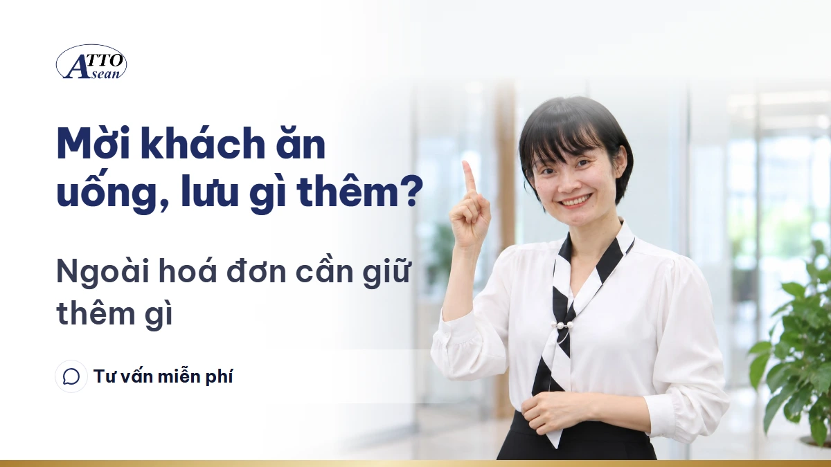 Mời khách ăn uống, lưu gì thêm? — ngoài hoá đơn cần giữ thêm gì